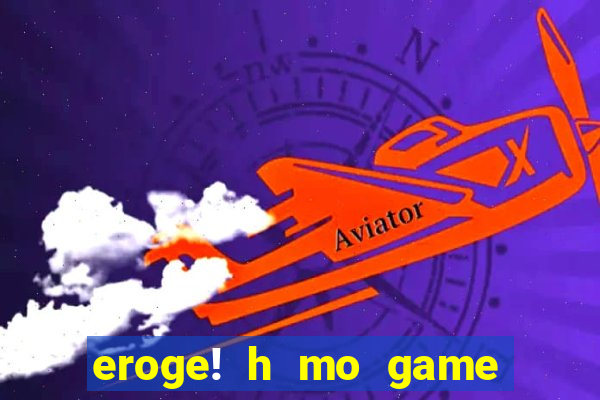 eroge! h mo game mo kaihatsu zanmai